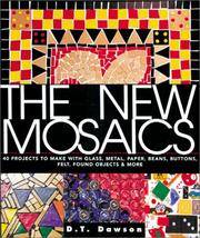 The New Mosaics: 40 Projects to Make with Glass, Metal, Paper, Beans, Buttons, Felt, Found...