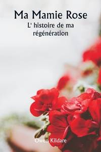 Ma Mamie Rose L' histoire de ma régénération (French Edition)