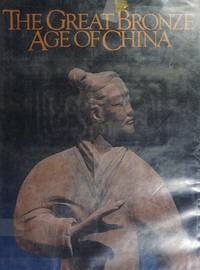 image of The Great Bronze Age of China; an Exhibition from the People's Republic of China