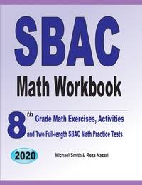 SBAC Math Workbook: 8th Grade Math Exercises, Activities, and Two Full-Length SBAC Math Practice...