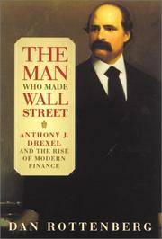 cover of The Man Who Made Wall Street: Anthony J. Drexel and the Rise of Modern Finance
