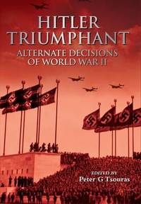 HITLER TRIUMPHANT. ALTERNATE HISTORIES OF WORLD WAR II.