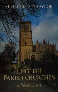 English Parish Churches As Works Of Art by Clifton-Taylor, Alec - 1986