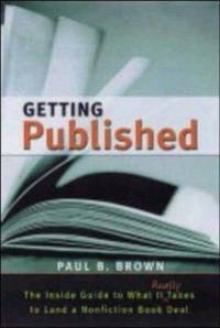 Publishing Confidential, The Insider's Guide to What It Really Takes to Land a Nonfiction Book Deal by Paul B. & Britton Payne & John A. Byrne Brown - Paperback - First Edition - 2004 - from Riverwood's Books (SKU: 12167)