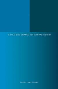 Explaining Change in Cultural History (Historical Studies XXIII) 25th Irish Conference of Historians by Niall O Ciosain - Hardcover - 2005 - from Bennor Books (SKU: 005319)