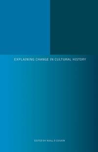 Explaining Change in Cultural History (Historical Studies XXIII) 25th Irish Conference of Historians