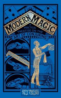 Modern Magic: A Practical Treatise on the Art of Magic (Hey Presto Magic Book)