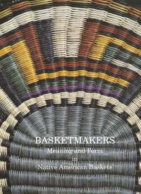 Basketmakers: Meaning and Form in Native American Baskets (Pitt Rivers Museum Monograph)
