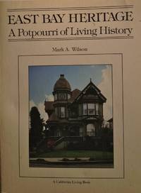 East bay heritage: A potpourri of living history (A California living book) by Mark A Wilson