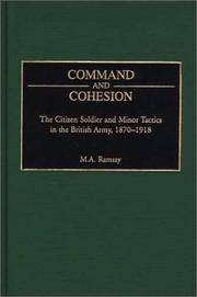 Command and Cohesion The Citizen Soldier and Minor Tactics in the British Army, 1870-1918