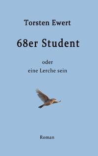 68er Student: oder eine Lerche sein (German Edition)