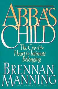 image of Abba's Child: The Cry of the Heart for Intimate Belonging