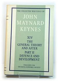 The Collected Writings of John Maynard Keynes. Volume XIV, The General  Theory and After  Part II, Defence and Development