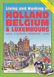LIVING AND WORKING IN HOLLAND & BELGIUM (A Survival Handbook - 400 Pages of Vital Information)