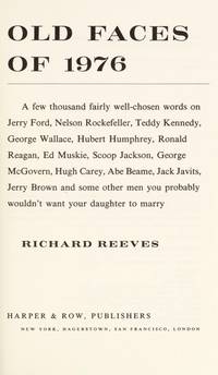 Old Faces of 1976 : A Few Thousand Fairly Well-Chosen Words on Jerry Ford, Nelson Rockefeller,...