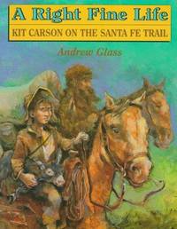 image of A Right Fine Life: Kit Carson on the Santa Fe Trail
