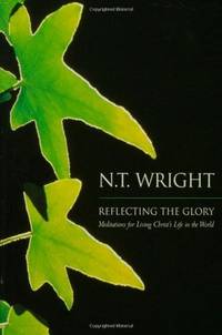 Reflecting the Glory: Meditations for Living Christ's Life in the World