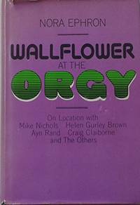 Wallflower at the Orgy by Ephron, Nora - 1970