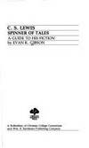 C.S. Lewis; A Spinner of Tales: A Guide to His Fiction