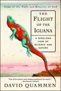 The Flight of the Iguana : A Sidelong View of Science and Nature by Quammen, David