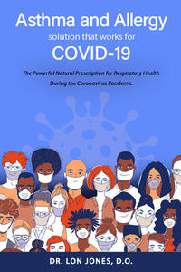 Asthma and Allergy Solution That Works for COVID-19: The Powerful Natural Prescription for...