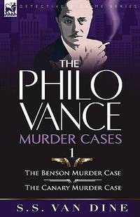 The Philo Vance Murder Cases: 1-The Benson Murder Case & the 'Canary' Murder Case