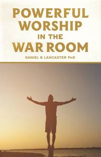 Powerful Worship in the War Room: How to Connect with God's Love (Spiritual Warfare Prayers)