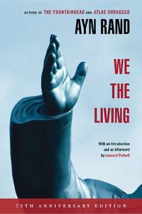 We the Living (75th-Anniversary Deluxe Edition) [Paperback] Rand, Ayn and Peikoff, Leonard by Rand, Ayn; Peikoff, Leonard [Introduction]; Peikoff, Leonard [Afterword]; - 2011-06-28