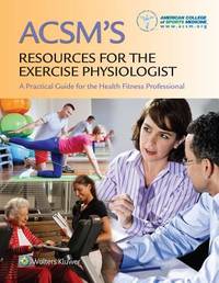 ACSM's Resources for the Exercise Physiologist: A Practical guide for the Health Fitness Professional