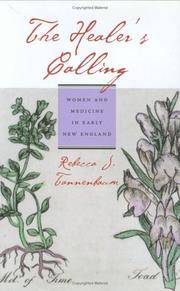 The Healer's Calling, Women and Medicine in Early New England by Rebecca J Tannenbaum - First Edition - 2002 - from Rickaro Books Ltd (SKU: 048918)