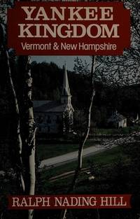 Yankee Kingdom: Vermont and New Hampshire by Hill, Ralph Nading