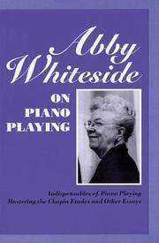 Abby Whiteside on Piano Playing : Indispensables of Piano Playing - Mastering the Chopin Etudes...