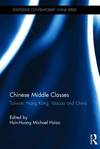 CHINESE MIDDLE CLASSES : TAIWAN, HONG KONG, MACAO AND CHINA (ROUTLEDGE CONTEMPORARY CHINA SERIES ; 112)