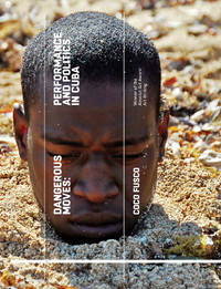 Dangerous Moves: Performance & Politics in Cuba