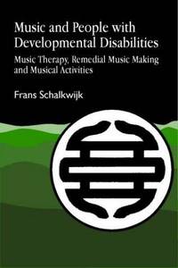 Music and People with Developmental Disabilities: Music Therapy, Remedial Music Making and...