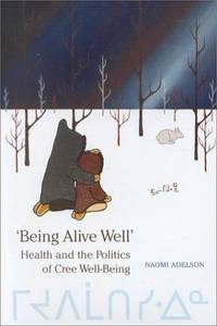 'Being Alive Well': Health and the Politics of Cree Well-Being