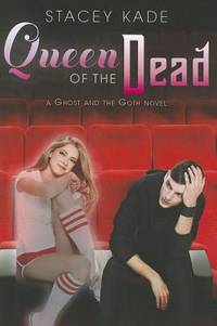 Queen of the Dead (A Ghost and the Goth Novel) by Kade, Stacey - 2012-05-01