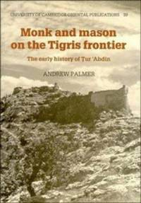 Monk and Mason on the Tigris Frontier: The Early History of Tur `Abdin (University of Cambridge Oriental Publications) by Palmer, Andrew N - 1990