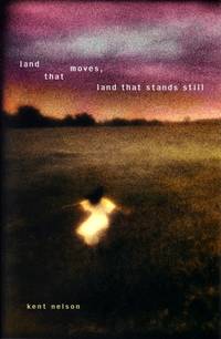 Land That Moves, Land That Stands Still by Kent Nelson - 2003-07-28