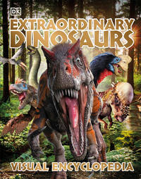 Extraordinary Dinosaurs and Other Prehistoric Life : A Visual Encyclopedia of Paleontology