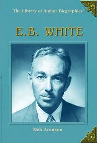 E.B. White (Library of Author Biographies) by Deb Aronson