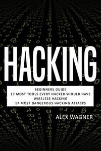 Hacking: Beginners Guide, 17 Must Tools every Hacker should have, Wireless Hacking & 17 Most...