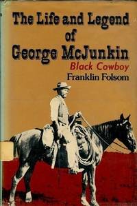 The Life and Legend of George McJunkin: Black Cowboy by Folsom, Franklin