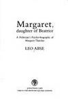 Margaret , Daughter of Beatrice A Politican's Psycho-Biography of Margaret Thatcher