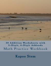 30 Addition Worksheets with 5-Digit, 4-Digit Addends: Math Practice Workbook (30 Days Math...