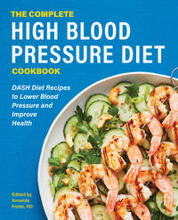 The Complete High Blood Pressure Diet Cookbook: DASH Diet Recipes to Lower Blood Pressure and...