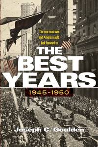 The Best Years, 1945-1950 by Goulden, Joseph C - 2019-12-17