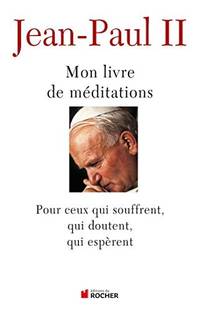 Mon livre de méditations: Pour ceux qui souffrent, qui espèrent, qui doutent