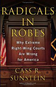 Radicals in Robes : Why Extreme Right-Wing Courts Are Wrong for America