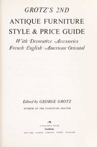 Grotz&#039;s Antique Furniture Style and Price Guide by George Grotz - 1982-03-23